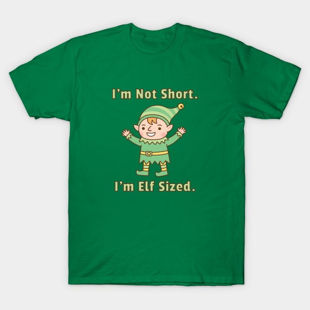 I'm Not Short, I'm Elf Sized Funny T-Shirt by rustydoodle